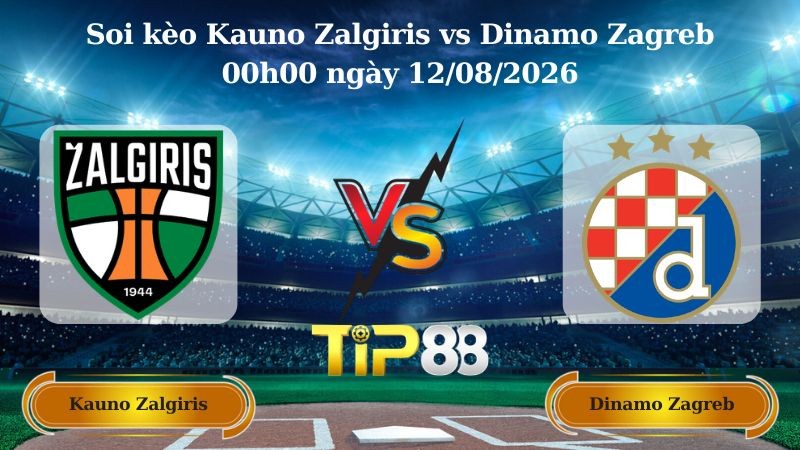 TIP88 Nhận định soi kèo Kauno Zalgiris vs Dinamo Zagreb 00h00 ngày 12/08/2026 - Vòng loại Champions League