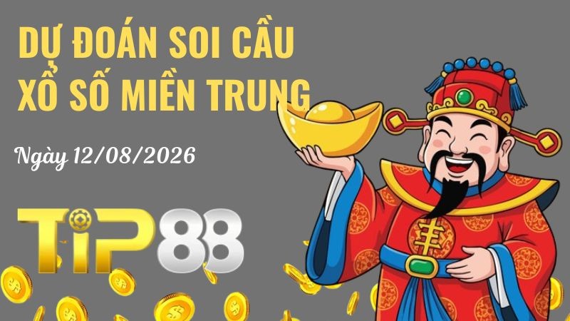 TIP88 Dự Đoán Soi Cầu Xổ Số Miền Trung Ngày 12/08/2026 - Tìm Kiếm Con Lô Ưu Tú Nhất