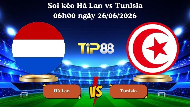 TIP88 Nhận định soi kèo Hà Lan vs Tunisia 06h00 ngày 26/06/2026 - World Cup 2026