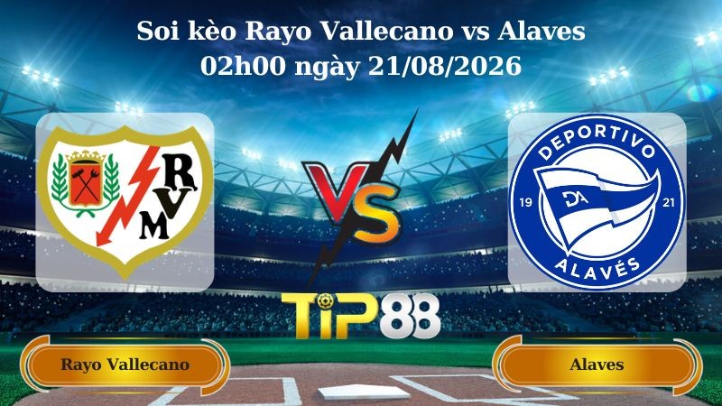 TIP88 Nhận định soi kèo Rayo Vallecano vs Alaves 02h00 ngày 21/08/2026 - La Liga