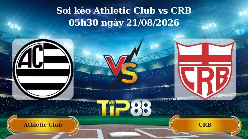 TIP88 Nhận định soi kèo Athletic Club vs CRB 05h30 ngày 21/08/2026 - Hạng 2 Brazil