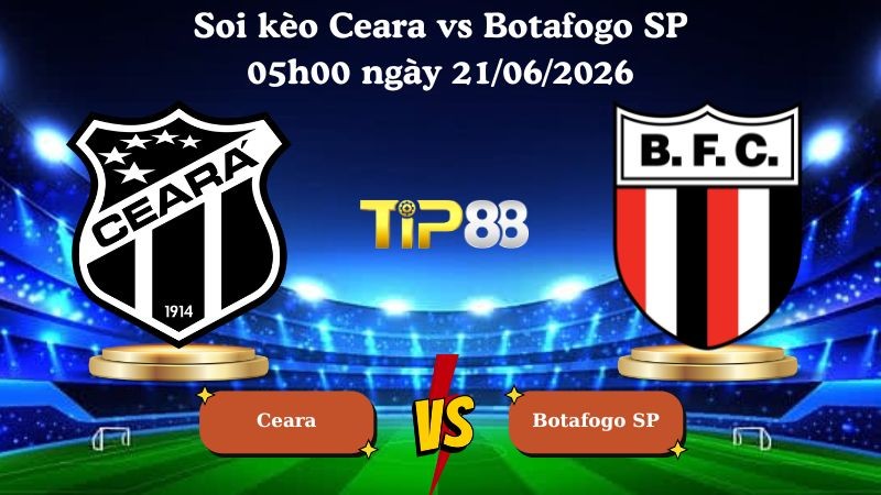 TIP88 Nhận định soi kèo Ceara vs Botafogo SP 05h00 ngày 21/06/2026 - Serie B Brazil