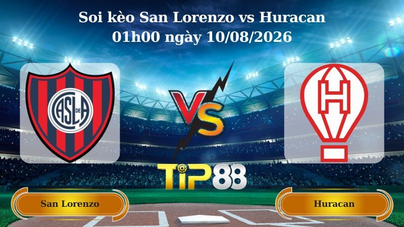 TIP88 Nhận định soi kèo San Lorenzo vs Huracan 01h00 ngày 10/08/2026 - VĐQG Argentina