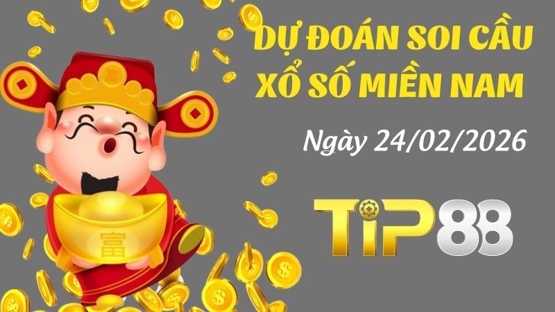TIP88 Dự Đoán Soi Cầu Xổ Số Miền Nam Ngày 24/02/2026 - Dự Đoán Con Lô Chuẩn Nhất