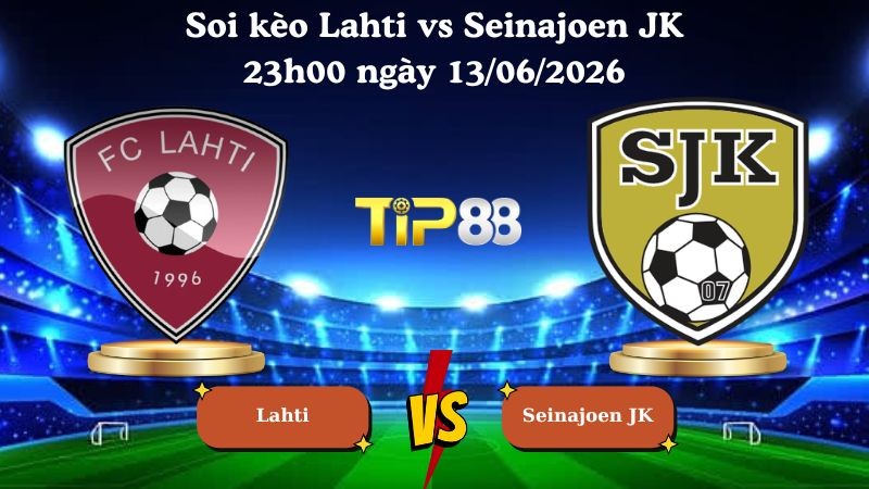 TIP88 Nhận định soi kèo Lahti vs Seinajoen JK 23h00 ngày 13/06/2026  - VĐQG Phần Lan