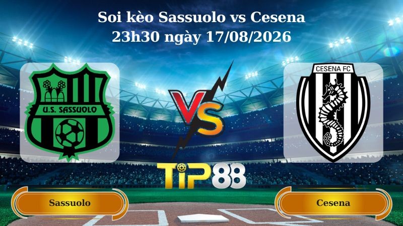 TIP88 Nhận định soi kèo Sassuolo vs Cesena 23h30 ngày 17/08/2026 - Coppa Italia