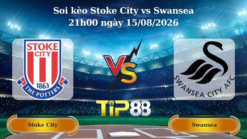 TIP88 Nhận định soi kèo Stoke City vs Swansea 21h00 ngày 15/08/2026 - Hạng nhất Anh